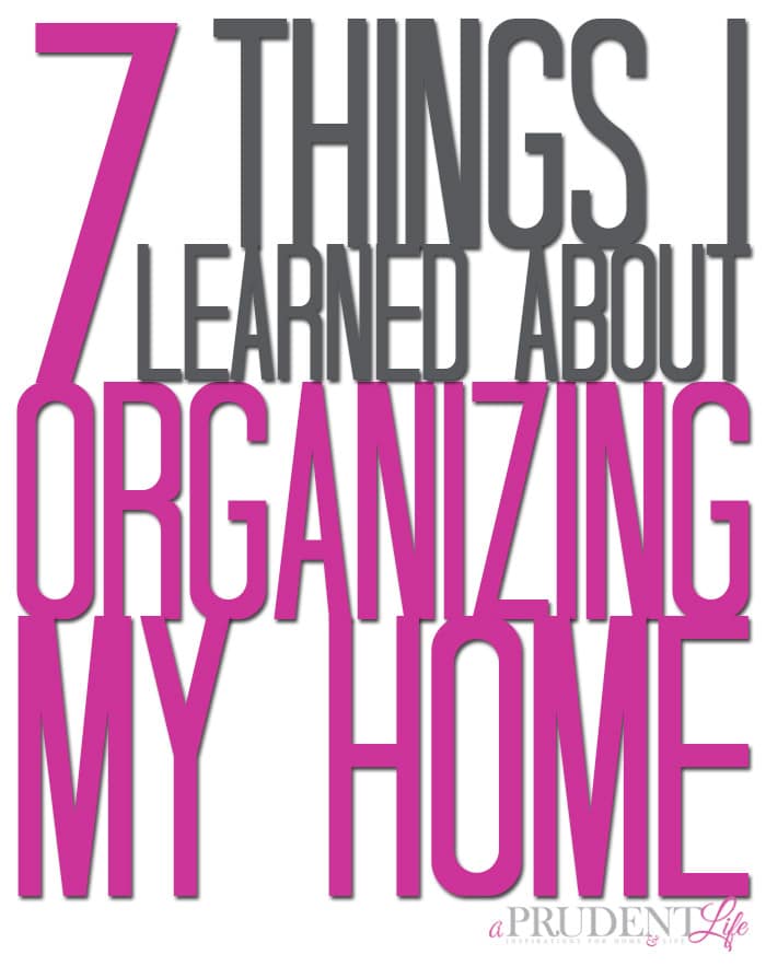 I learned 7 great lessons when organizing my home in 2014. You NEED to know them too!