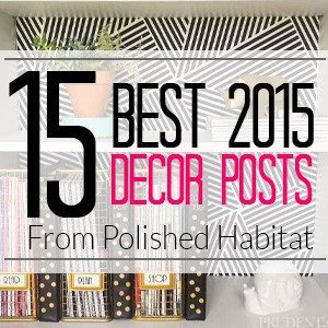 Top Interior Decorating & DIY Posts of 2015 from Polished Habitat