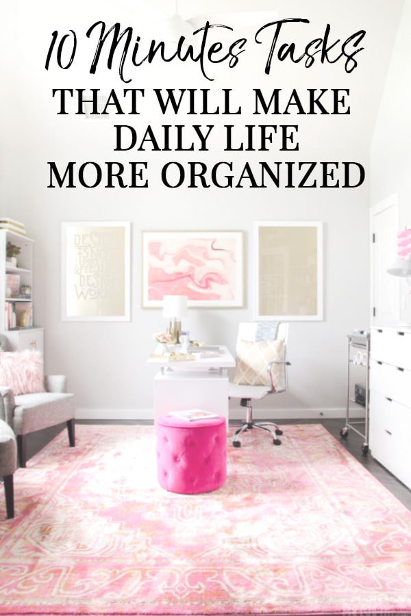 Organized office with text on image - 10 Minute Tasks that Make Daily Life More Organized