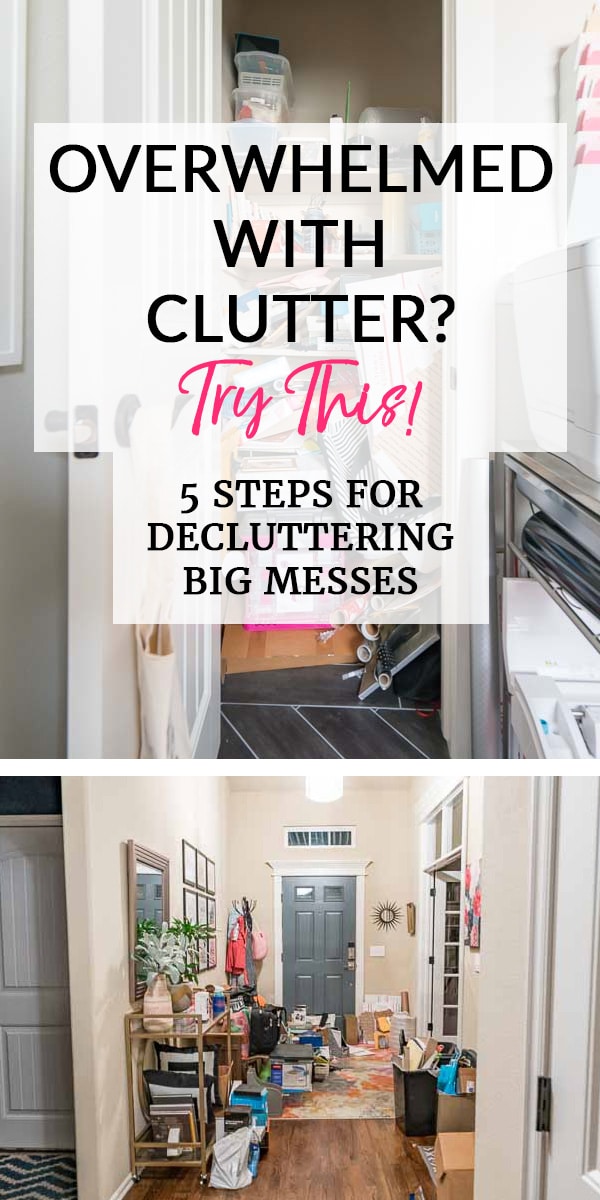 Text on messy spaces: Overwhelmed with Clutter? 5 Steps to Decluttering Big Messes
