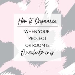 How to organized when you're overwhelmed