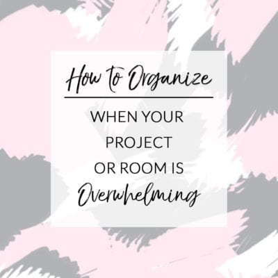 How to organized when you're overwhelmed