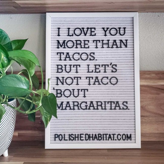 White Letter Board with Black Letters _ I Love You More Than Tacos, But Let's not Taco 'Bout Margaritas