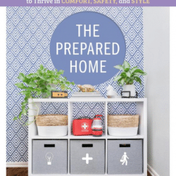 The Prepared Home - How to Stock, Organize, and Edit Your Home to Thrive in Comfort, Safety, and Style