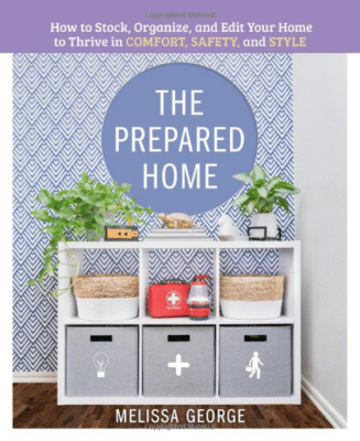 The Prepared Home - How to Stock, Organize, and Edit Your Home to Thrive in Comfort, Safety, and Style